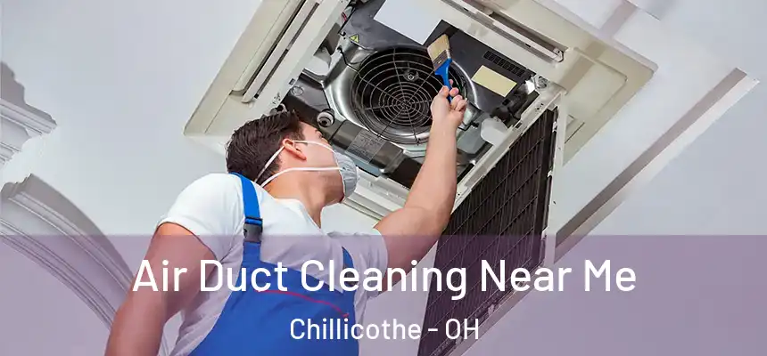 Air Duct Cleaning Near Me Chillicothe - OH