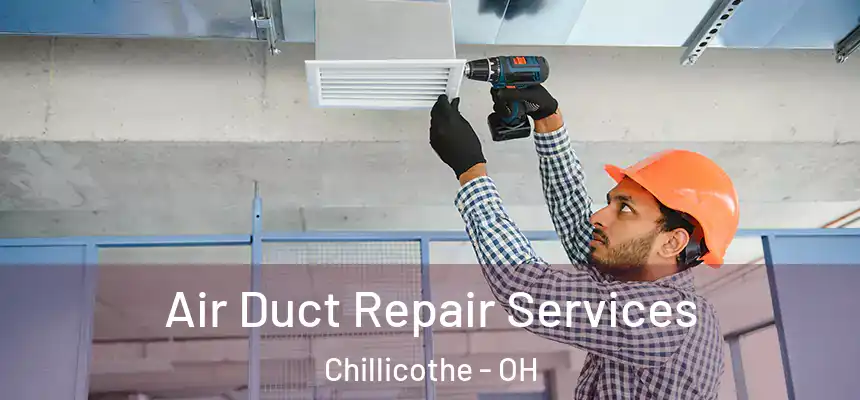 Air Duct Repair Services Chillicothe - OH