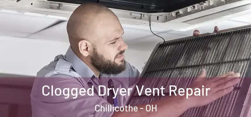  Clogged Dryer Vent Repair Chillicothe - OH