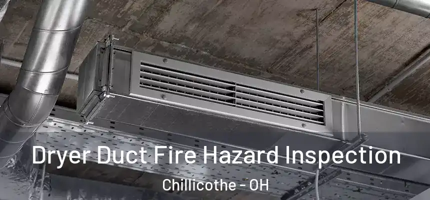 Dryer Duct Fire Hazard Inspection Chillicothe - OH