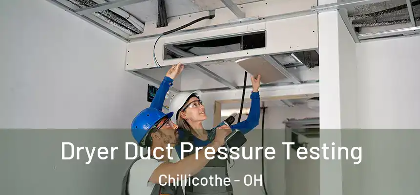  Dryer Duct Pressure Testing Chillicothe - OH