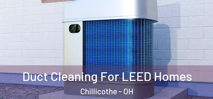  Duct Cleaning For LEED Homes Chillicothe - OH