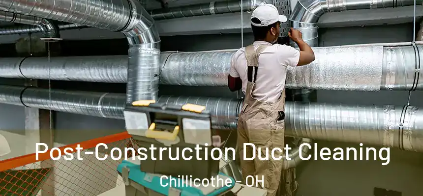  Post-Construction Duct Cleaning Chillicothe - OH