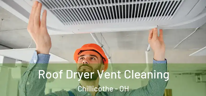  Roof Dryer Vent Cleaning Chillicothe - OH